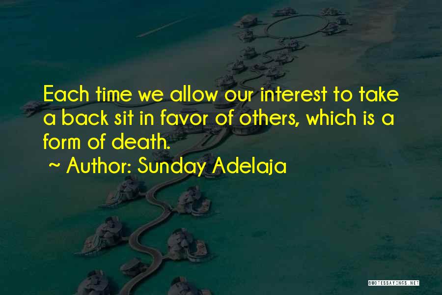 Sunday Adelaja Quotes: Each Time We Allow Our Interest To Take A Back Sit In Favor Of Others, Which Is A Form Of