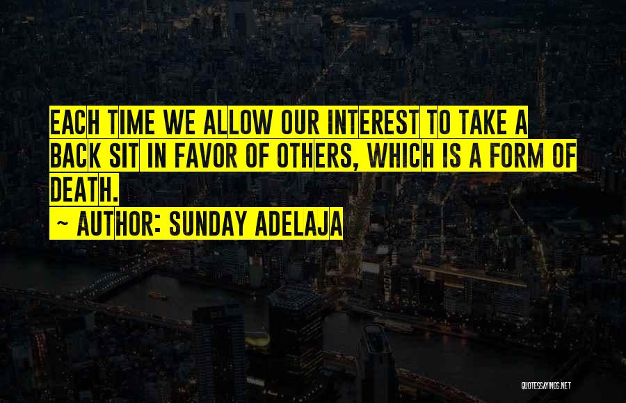 Sunday Adelaja Quotes: Each Time We Allow Our Interest To Take A Back Sit In Favor Of Others, Which Is A Form Of