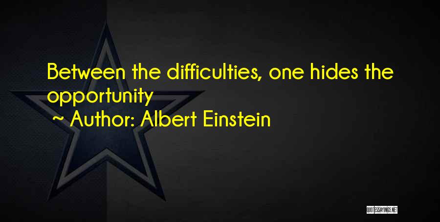 Albert Einstein Quotes: Between The Difficulties, One Hides The Opportunity