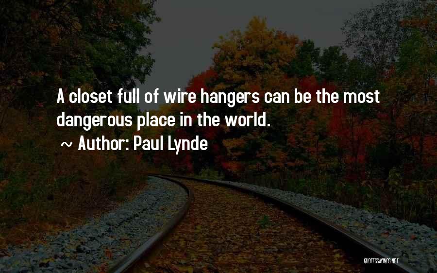 Paul Lynde Quotes: A Closet Full Of Wire Hangers Can Be The Most Dangerous Place In The World.