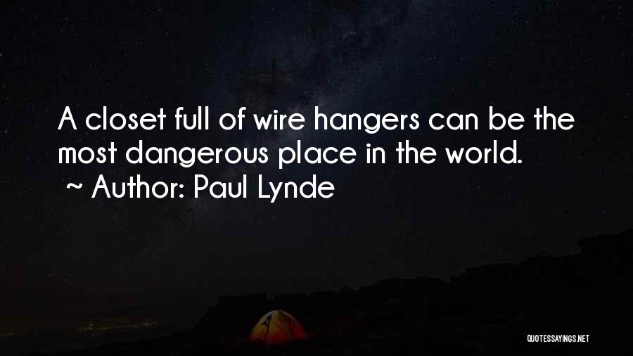 Paul Lynde Quotes: A Closet Full Of Wire Hangers Can Be The Most Dangerous Place In The World.