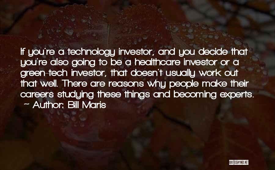 Bill Maris Quotes: If You're A Technology Investor, And You Decide That You're Also Going To Be A Healthcare Investor Or A Green-tech
