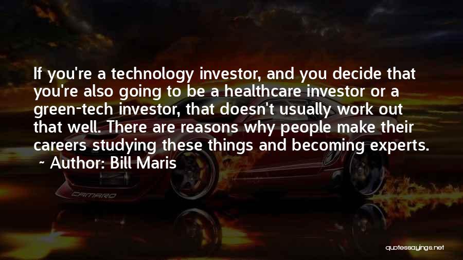 Bill Maris Quotes: If You're A Technology Investor, And You Decide That You're Also Going To Be A Healthcare Investor Or A Green-tech