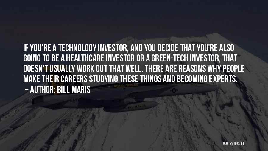 Bill Maris Quotes: If You're A Technology Investor, And You Decide That You're Also Going To Be A Healthcare Investor Or A Green-tech
