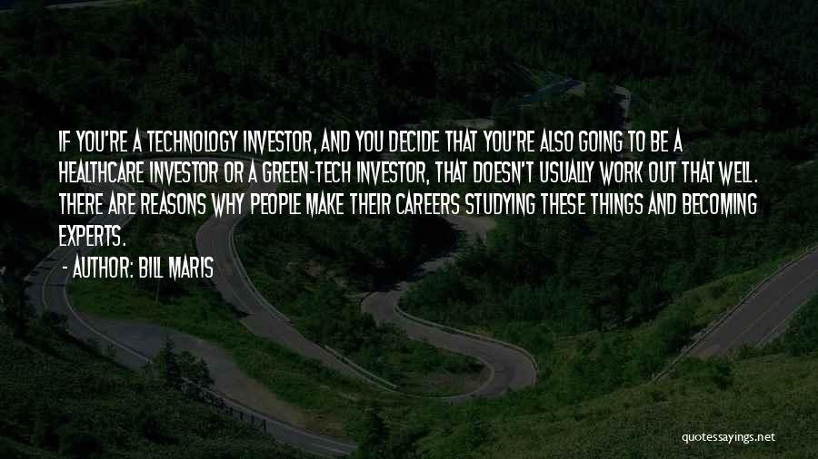 Bill Maris Quotes: If You're A Technology Investor, And You Decide That You're Also Going To Be A Healthcare Investor Or A Green-tech