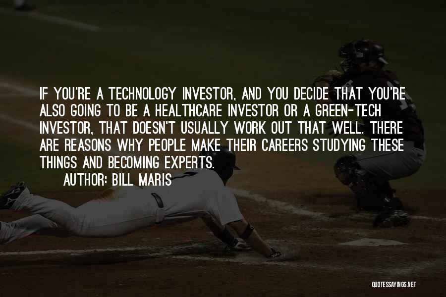 Bill Maris Quotes: If You're A Technology Investor, And You Decide That You're Also Going To Be A Healthcare Investor Or A Green-tech