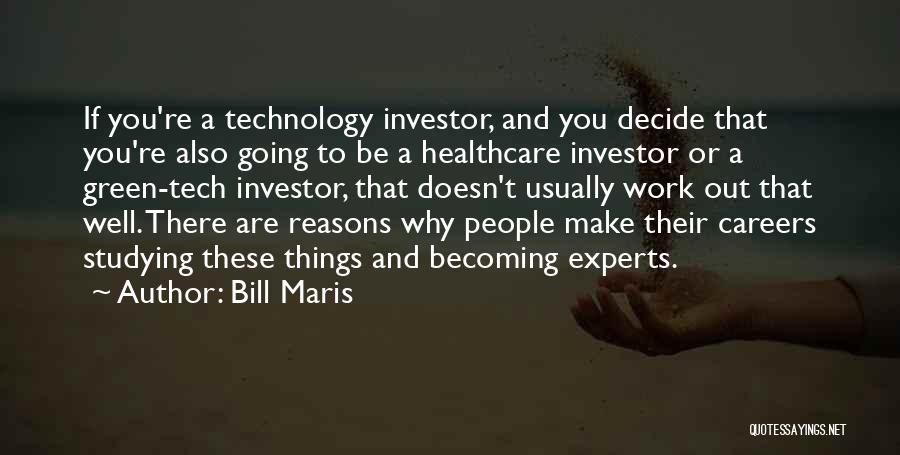 Bill Maris Quotes: If You're A Technology Investor, And You Decide That You're Also Going To Be A Healthcare Investor Or A Green-tech
