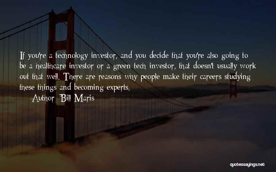 Bill Maris Quotes: If You're A Technology Investor, And You Decide That You're Also Going To Be A Healthcare Investor Or A Green-tech