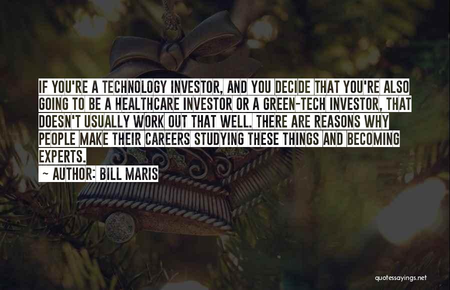 Bill Maris Quotes: If You're A Technology Investor, And You Decide That You're Also Going To Be A Healthcare Investor Or A Green-tech