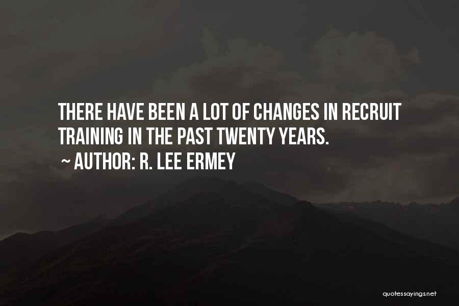 R. Lee Ermey Quotes: There Have Been A Lot Of Changes In Recruit Training In The Past Twenty Years.