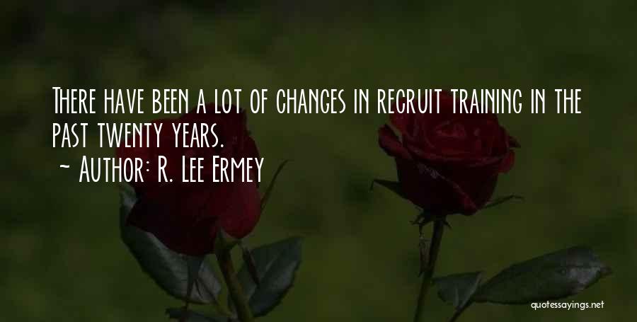 R. Lee Ermey Quotes: There Have Been A Lot Of Changes In Recruit Training In The Past Twenty Years.