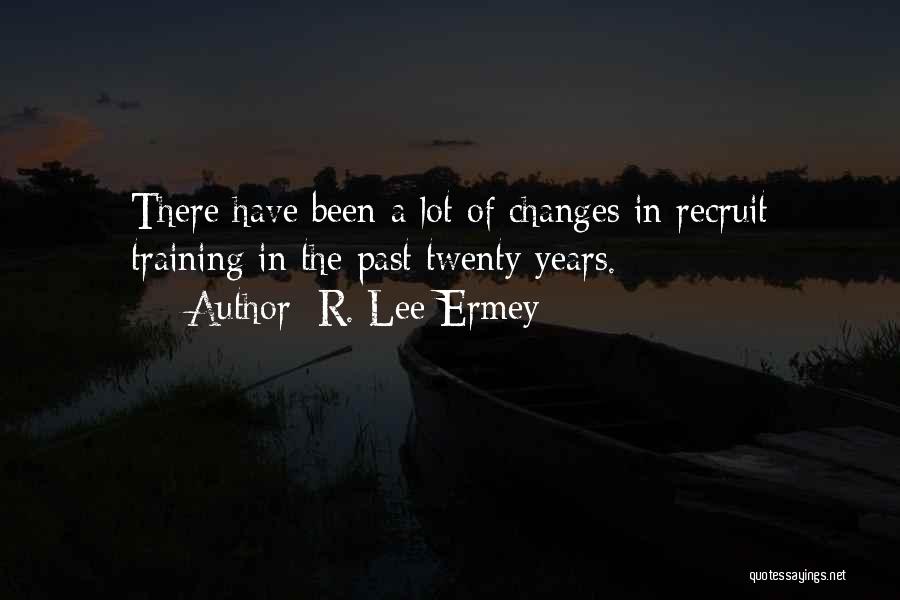 R. Lee Ermey Quotes: There Have Been A Lot Of Changes In Recruit Training In The Past Twenty Years.