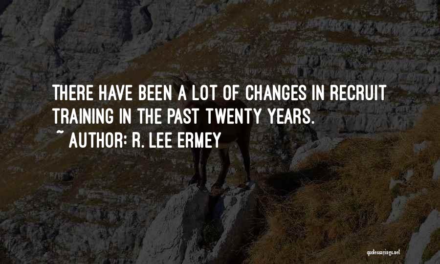 R. Lee Ermey Quotes: There Have Been A Lot Of Changes In Recruit Training In The Past Twenty Years.