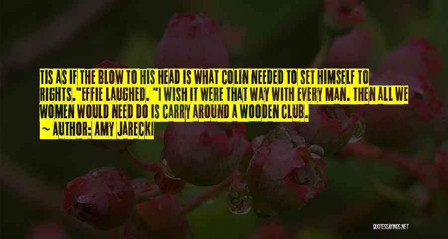 Amy Jarecki Quotes: Tis As If The Blow To His Head Is What Colin Needed To Set Himself To Rights.effie Laughed. I Wish