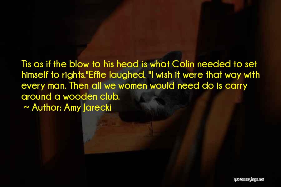 Amy Jarecki Quotes: Tis As If The Blow To His Head Is What Colin Needed To Set Himself To Rights.effie Laughed. I Wish