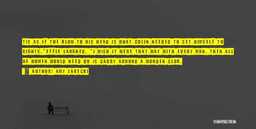 Amy Jarecki Quotes: Tis As If The Blow To His Head Is What Colin Needed To Set Himself To Rights.effie Laughed. I Wish