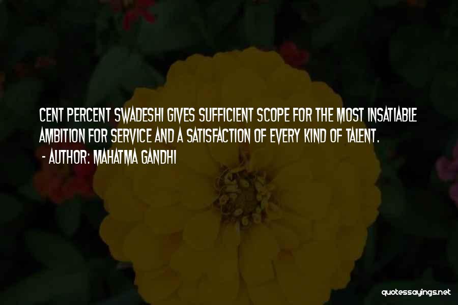 Mahatma Gandhi Quotes: Cent Percent Swadeshi Gives Sufficient Scope For The Most Insatiable Ambition For Service And A Satisfaction Of Every Kind Of