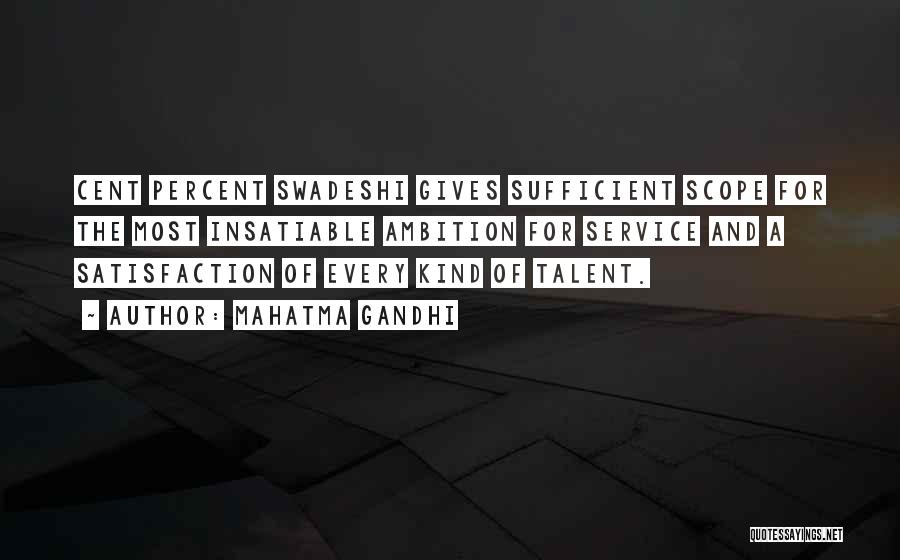 Mahatma Gandhi Quotes: Cent Percent Swadeshi Gives Sufficient Scope For The Most Insatiable Ambition For Service And A Satisfaction Of Every Kind Of