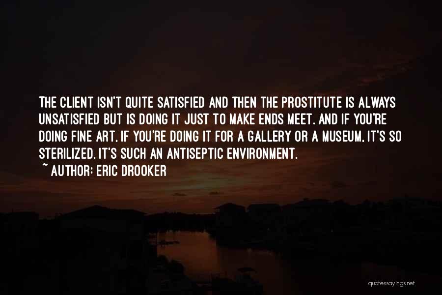 Eric Drooker Quotes: The Client Isn't Quite Satisfied And Then The Prostitute Is Always Unsatisfied But Is Doing It Just To Make Ends