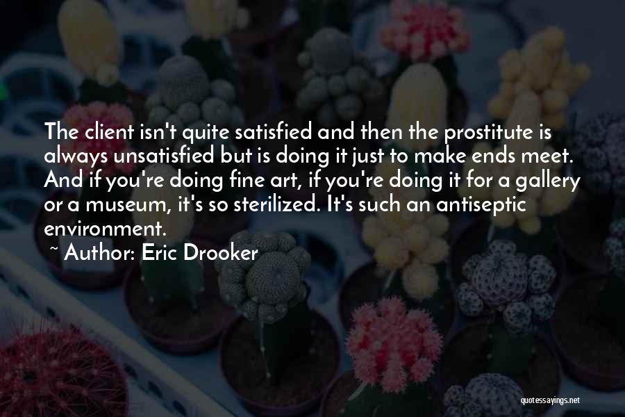 Eric Drooker Quotes: The Client Isn't Quite Satisfied And Then The Prostitute Is Always Unsatisfied But Is Doing It Just To Make Ends