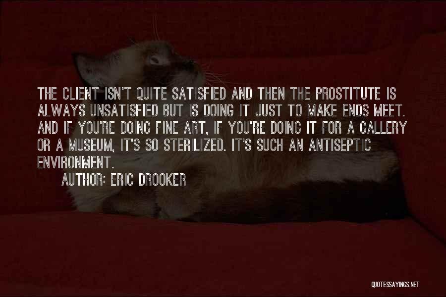 Eric Drooker Quotes: The Client Isn't Quite Satisfied And Then The Prostitute Is Always Unsatisfied But Is Doing It Just To Make Ends