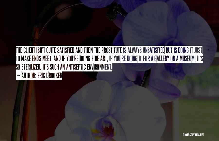 Eric Drooker Quotes: The Client Isn't Quite Satisfied And Then The Prostitute Is Always Unsatisfied But Is Doing It Just To Make Ends