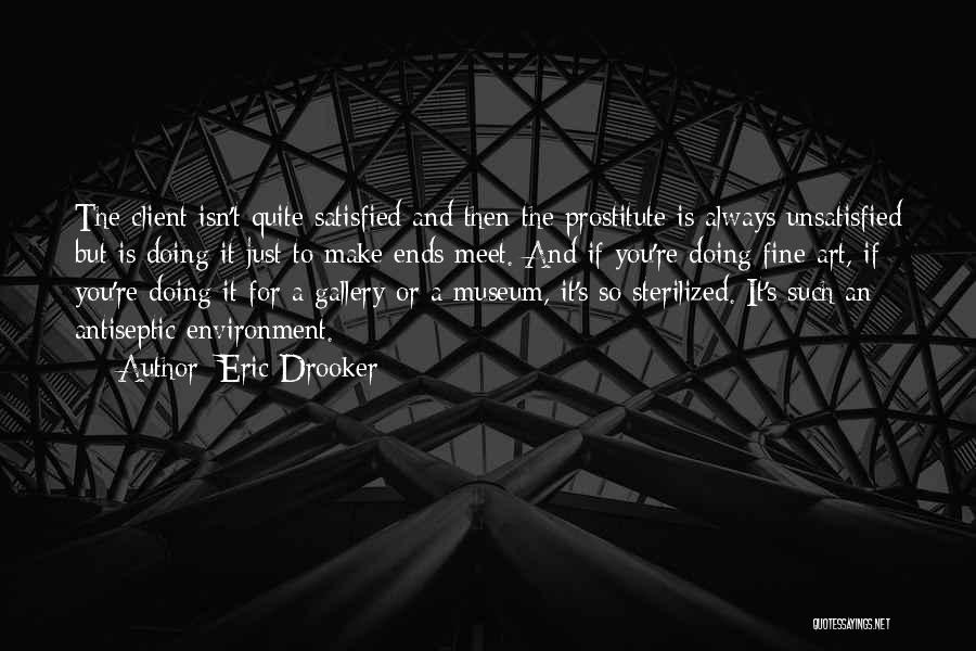 Eric Drooker Quotes: The Client Isn't Quite Satisfied And Then The Prostitute Is Always Unsatisfied But Is Doing It Just To Make Ends