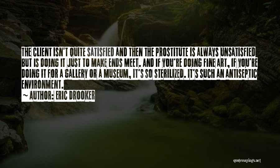 Eric Drooker Quotes: The Client Isn't Quite Satisfied And Then The Prostitute Is Always Unsatisfied But Is Doing It Just To Make Ends