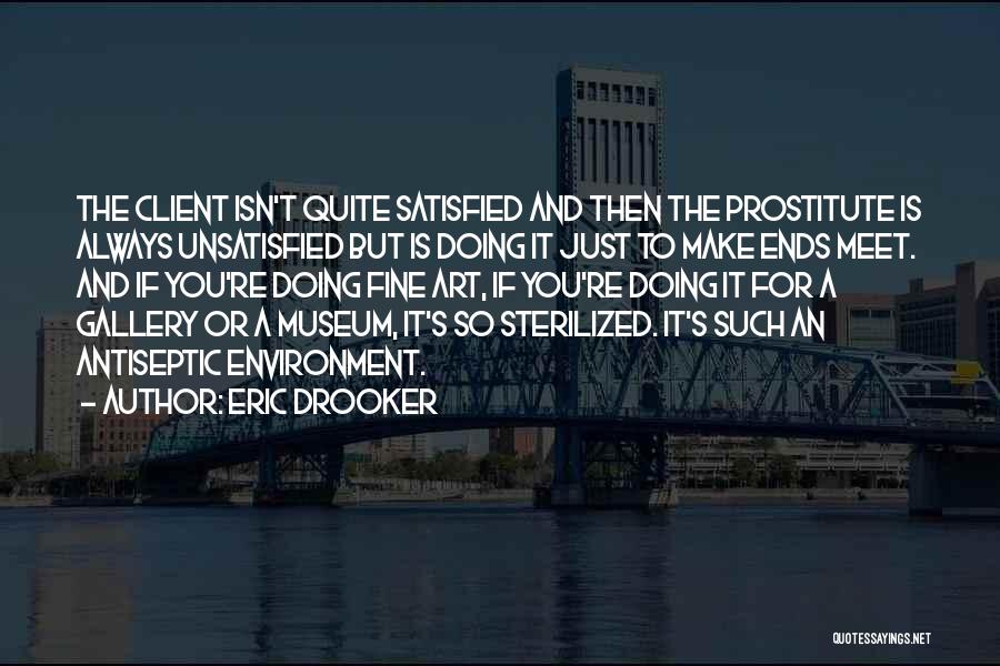 Eric Drooker Quotes: The Client Isn't Quite Satisfied And Then The Prostitute Is Always Unsatisfied But Is Doing It Just To Make Ends