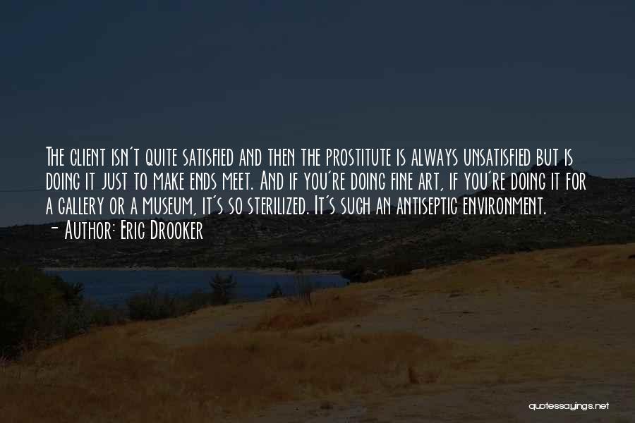 Eric Drooker Quotes: The Client Isn't Quite Satisfied And Then The Prostitute Is Always Unsatisfied But Is Doing It Just To Make Ends