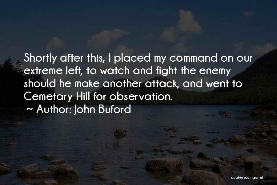 John Buford Quotes: Shortly After This, I Placed My Command On Our Extreme Left, To Watch And Fight The Enemy Should He Make