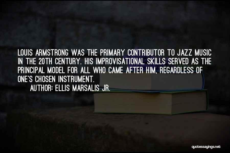 Ellis Marsalis Jr. Quotes: Louis Armstrong Was The Primary Contributor To Jazz Music In The 20th Century. His Improvisational Skills Served As The Principal