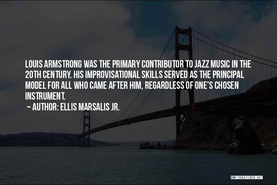 Ellis Marsalis Jr. Quotes: Louis Armstrong Was The Primary Contributor To Jazz Music In The 20th Century. His Improvisational Skills Served As The Principal