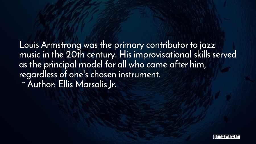 Ellis Marsalis Jr. Quotes: Louis Armstrong Was The Primary Contributor To Jazz Music In The 20th Century. His Improvisational Skills Served As The Principal