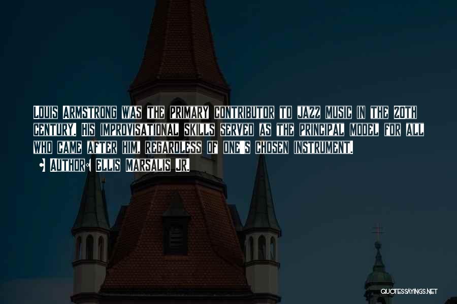 Ellis Marsalis Jr. Quotes: Louis Armstrong Was The Primary Contributor To Jazz Music In The 20th Century. His Improvisational Skills Served As The Principal