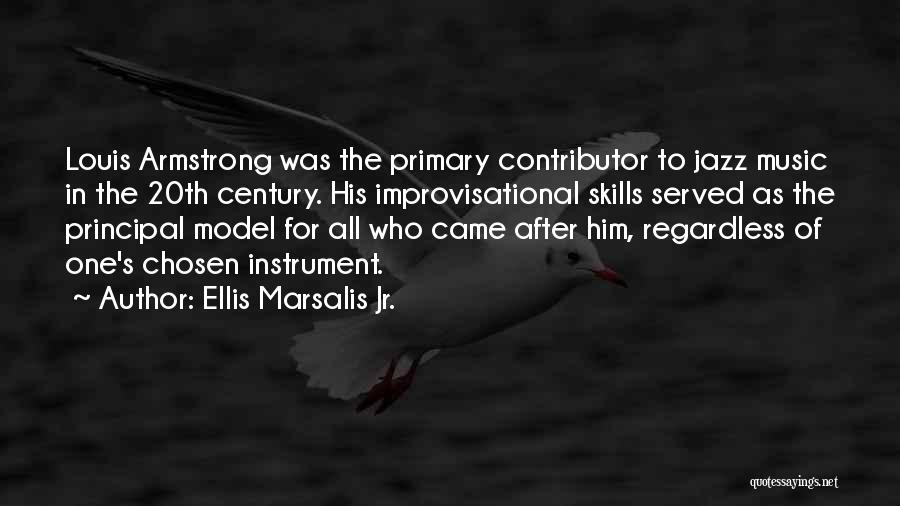 Ellis Marsalis Jr. Quotes: Louis Armstrong Was The Primary Contributor To Jazz Music In The 20th Century. His Improvisational Skills Served As The Principal