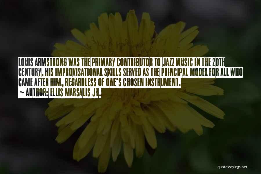 Ellis Marsalis Jr. Quotes: Louis Armstrong Was The Primary Contributor To Jazz Music In The 20th Century. His Improvisational Skills Served As The Principal