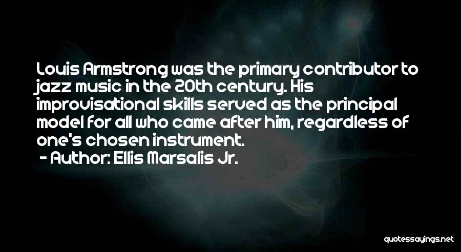 Ellis Marsalis Jr. Quotes: Louis Armstrong Was The Primary Contributor To Jazz Music In The 20th Century. His Improvisational Skills Served As The Principal