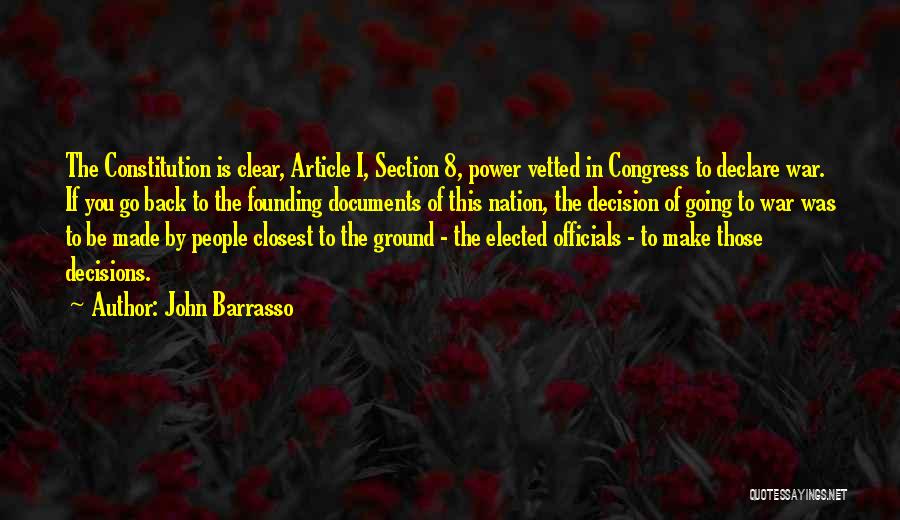 John Barrasso Quotes: The Constitution Is Clear, Article I, Section 8, Power Vetted In Congress To Declare War. If You Go Back To