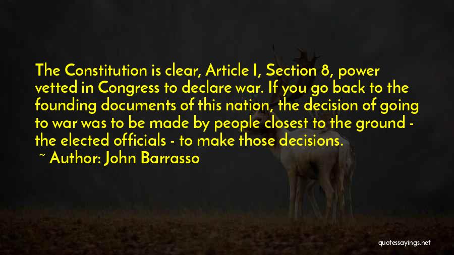 John Barrasso Quotes: The Constitution Is Clear, Article I, Section 8, Power Vetted In Congress To Declare War. If You Go Back To