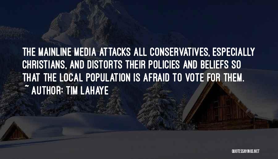 Tim LaHaye Quotes: The Mainline Media Attacks All Conservatives, Especially Christians, And Distorts Their Policies And Beliefs So That The Local Population Is