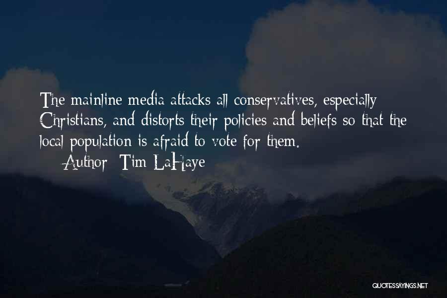 Tim LaHaye Quotes: The Mainline Media Attacks All Conservatives, Especially Christians, And Distorts Their Policies And Beliefs So That The Local Population Is