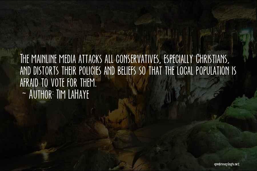 Tim LaHaye Quotes: The Mainline Media Attacks All Conservatives, Especially Christians, And Distorts Their Policies And Beliefs So That The Local Population Is