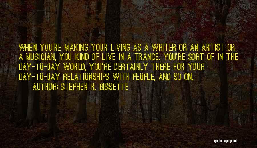 Stephen R. Bissette Quotes: When You're Making Your Living As A Writer Or An Artist Or A Musician, You Kind Of Live In A