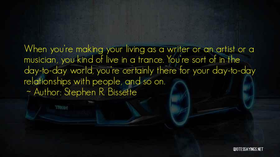 Stephen R. Bissette Quotes: When You're Making Your Living As A Writer Or An Artist Or A Musician, You Kind Of Live In A