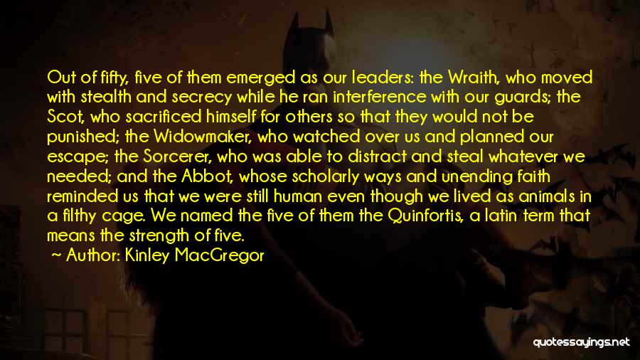 Kinley MacGregor Quotes: Out Of Fifty, Five Of Them Emerged As Our Leaders: The Wraith, Who Moved With Stealth And Secrecy While He