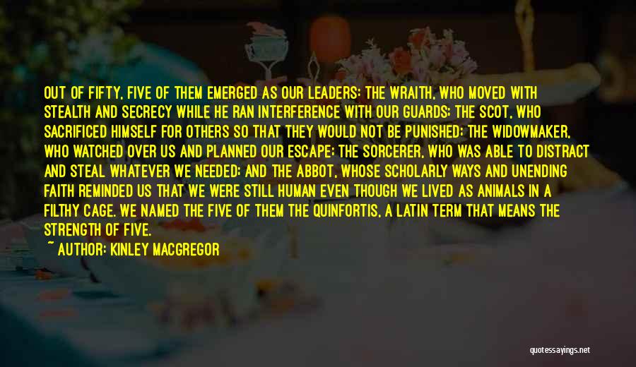 Kinley MacGregor Quotes: Out Of Fifty, Five Of Them Emerged As Our Leaders: The Wraith, Who Moved With Stealth And Secrecy While He