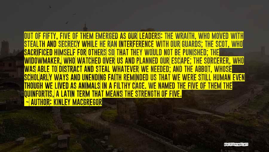 Kinley MacGregor Quotes: Out Of Fifty, Five Of Them Emerged As Our Leaders: The Wraith, Who Moved With Stealth And Secrecy While He