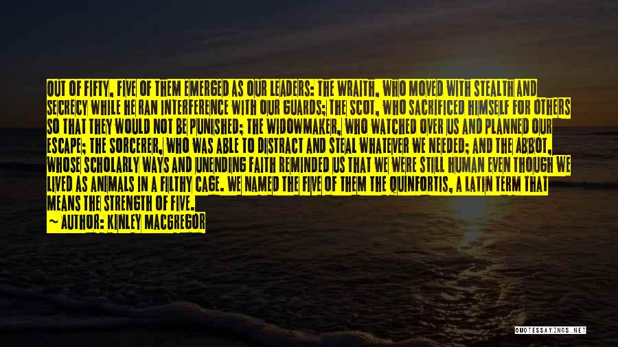 Kinley MacGregor Quotes: Out Of Fifty, Five Of Them Emerged As Our Leaders: The Wraith, Who Moved With Stealth And Secrecy While He