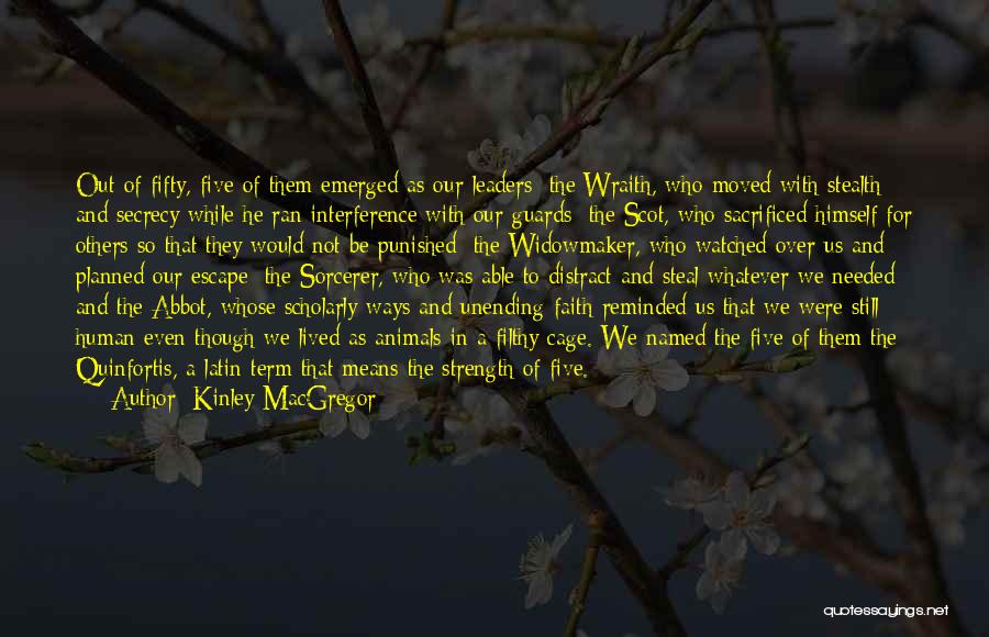 Kinley MacGregor Quotes: Out Of Fifty, Five Of Them Emerged As Our Leaders: The Wraith, Who Moved With Stealth And Secrecy While He